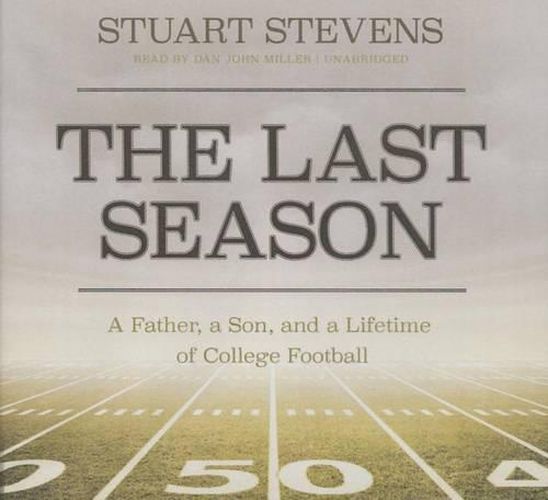 The Last Season Lib/E: A Father, a Son, and a Lifetime of College Football