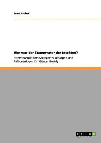 Cover image for Wer war der Stammvater der Insekten?: Interview mit dem Stuttgarter Biologen und Palaontologen Dr. Gunter Bechly