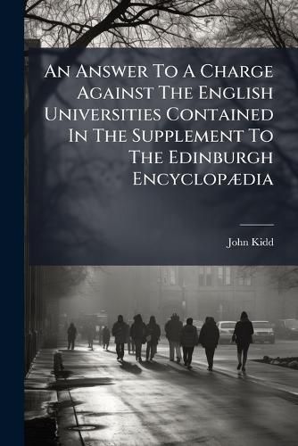 Cover image for An Answer To A Charge Against The English Universities Contained In The Supplement To The Edinburgh EncyclopA]dia