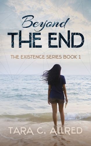 Beyond the End: Book One of the Existence Series