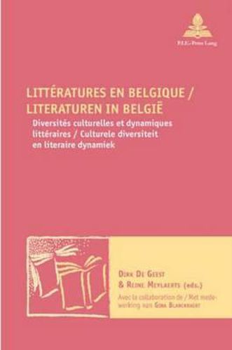 Cover image for Litteratures En Belgique / Literaturen in Belgie: Diversites Culturelles Et Dynamiques Litteraires / Culturele Diversiteit En Literaire Dynamiek - Avec La Collaboration de / Met Medewerking Van Gina Blanckhaert