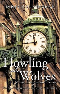 Cover image for Howling Like Wolves from Longwood Drive: Chicago Teenagers in the Great Depression