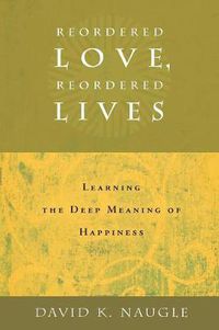 Cover image for Reordered Love, Reordered Lives: Learning the Deep Meaning of Happiness