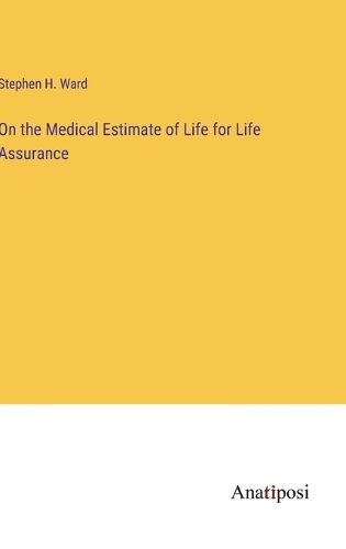 Cover image for On the Medical Estimate of Life for Life Assurance