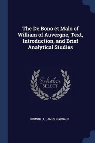 The de Bono Et Malo of William of Auvergne, Text, Introduction, and Brief Analytical Studies