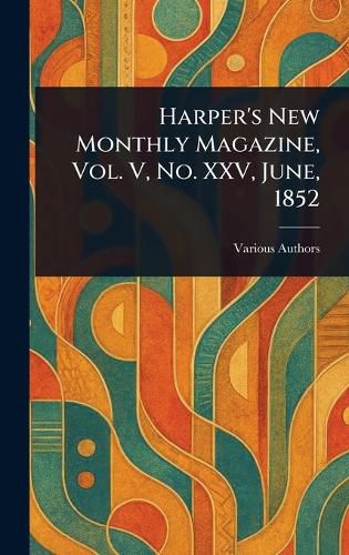 Cover image for Harper's New Monthly Magazine, Vol. V, No. XXV, June, 1852