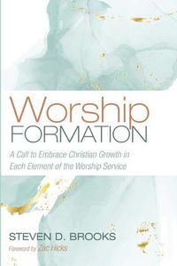 Cover image for Worship Formation: A Call to Embrace Christian Growth in Each Element of the Worship Service