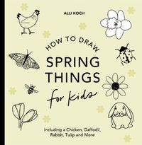 Cover image for Spring Things: How to Draw Books for Kids with Easter Eggs, Bunnies, Flowers, and More