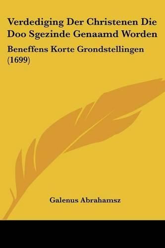 Cover image for Verdediging Der Christenen Die Doo Sgezinde Genaamd Worden: Beneffens Korte Grondstellingen (1699)