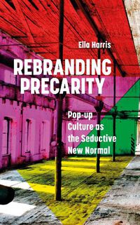 Cover image for Rebranding Precarity: Pop-up Culture as the Seductive New Normal