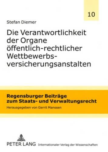 Cover image for Die Verantwortlichkeit Der Organe Oeffentlich-Rechtlicher Wettbewerbsversicherungsanstalten: Eine Darstellung Unter Besonderer Beruecksichtigung Der Versicherungskammer Bayern Versicherungsanstalt Des Oeffentlichen Rechts