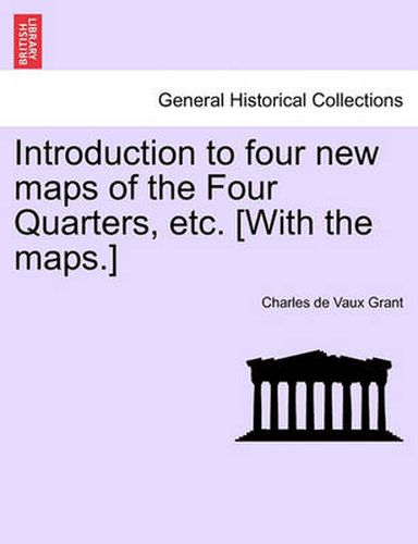 Cover image for Introduction to Four New Maps of the Four Quarters, Etc. [with the Maps.]