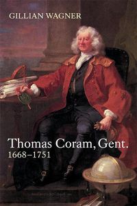 Cover image for Thomas Coram, Gent.: 1668-1751