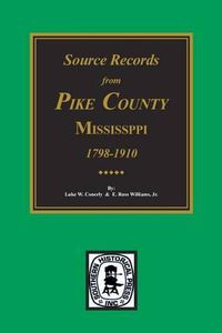 Cover image for Pike County, Mississippi, 1798-1910, Source Records From.