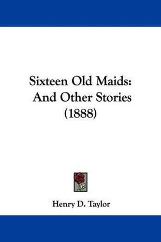 Cover image for Sixteen Old Maids: And Other Stories (1888)