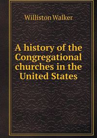 Cover image for A history of the Congregational churches in the United States