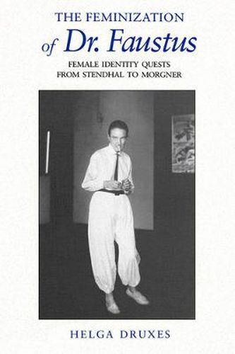 Cover image for The Feminization of Dr. Faustus: Female Identity Quests from Stendhal to Morgner
