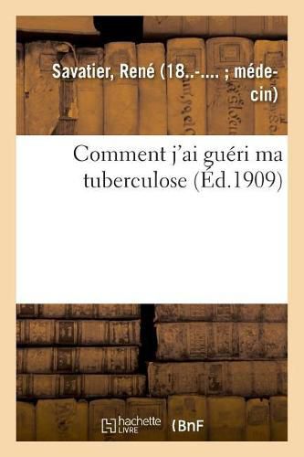 Cover image for Comment j'Ai Gueri Ma Tuberculose