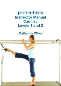 Cover image for P-I-L-A-T-E-S Instructor Manual Cadillac Levels 1 and 2