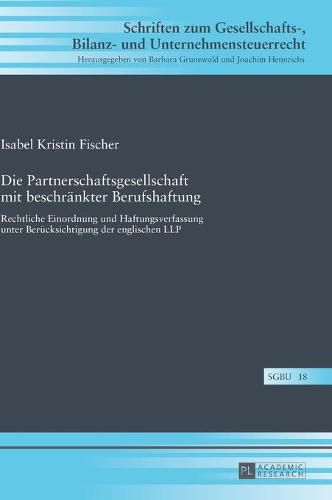 Cover image for Die Partnerschaftsgesellschaft Mit Beschraenkter Berufshaftung: Rechtliche Einordnung Und Haftungsverfassung Unter Beruecksichtigung Der Englischen Llp