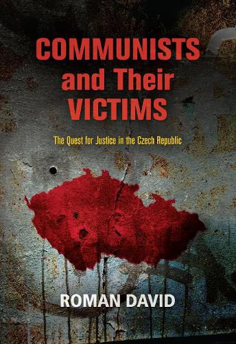 Cover image for Communists and Their Victims: The Quest for Justice in the Czech Republic