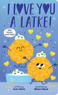 Cover image for I Love You a Latke (a Touch-And-Feel Book)