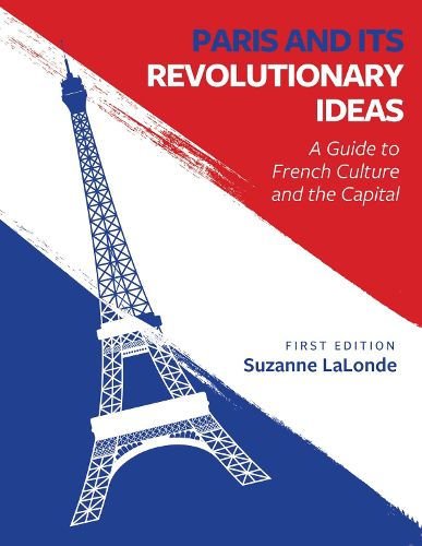 Cover image for Paris and Its Revolutionary Ideas: A Guide to French Culture and the Capital