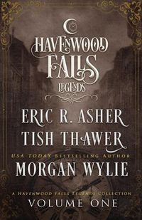 Cover image for Legends of Havenwood Falls Volume One: A Legends of Havenwood Falls Collection