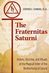Cover image for The Fraternitas Saturni: History, Doctrine, and Rituals of the Magical Order of the Brotherhood of Saturn