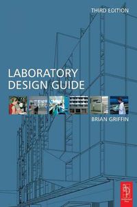 Cover image for Laboratory Design Guide: For Clients, Architects and Their Design Team, The Laboratory Design Process from Start to Finish