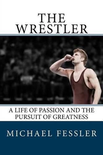 Cover image for The Wrestler: A Life of Passion and the Pursuit of Greatness