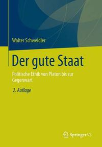 Cover image for Der Gute Staat: Politische Ethik Von Platon Bis Zur Gegenwart