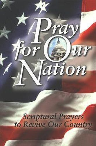 Cover image for Pray for Our Nation: Scriptural Prayers to Revive Our Country