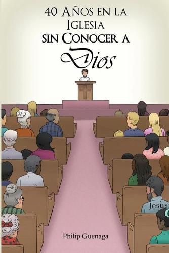 Cover image for 40 Anos en la Iglesia Sin Conocer a Dios