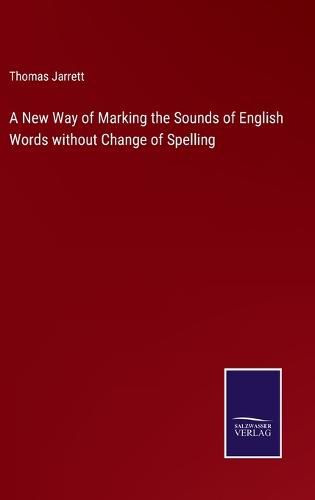 Cover image for A New Way of Marking the Sounds of English Words without Change of Spelling