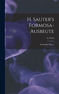 Cover image for H. Sauter's Formosa-Ausbeute: Formicidae (Hym.).