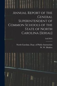 Cover image for Annual Report of the General Superintendent of Common Schools of the State of North Carolina [serial]; 2nd(1854)