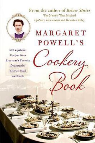 Cover image for Margaret Powell's Cookery Book: 500 Upstairs Recipes from Everyone's Favorite Downstairs Kitchen Maid and Cook