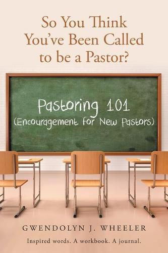 Cover image for So You Think You've Been Called to be a Pastor?: Pastoring 101 (Encouragement for New Pastors) Inspired words. A workbook. A journal.