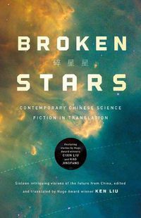 Cover image for Broken Stars: Contemporary Chinese Science Fiction in Translation
