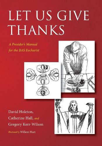 Let Us Give Thanks: A Presider's Manual for the Bas Eucharist