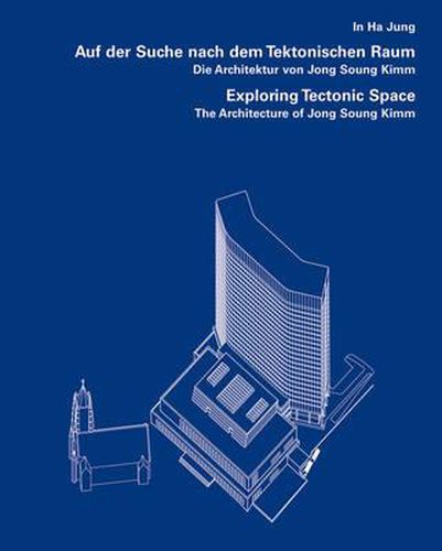 Cover image for Exploring Tectonic Space: The Architecture of Jong Soung Kimm