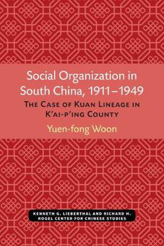 Cover image for Social Organization in South China, 1911-1949: The Case of Kuan Lineage in K'ai-p'ing County