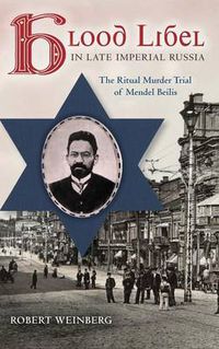 Cover image for Blood Libel in Late Imperial Russia: The Ritual Murder Trial of Mendel Beilis