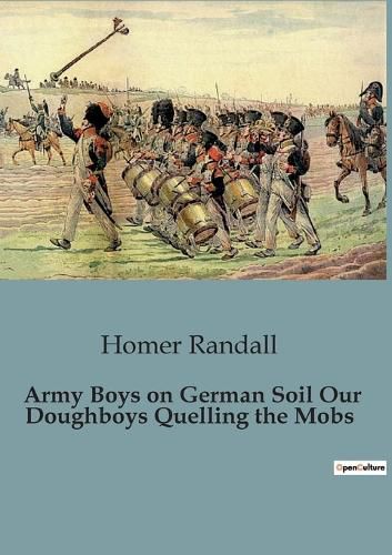 Cover image for Army Boys on German Soil Our Doughboys Quelling the Mobs