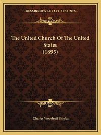 Cover image for The United Church of the United States (1895)