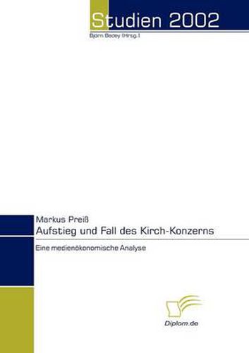 Cover image for Aufstieg und Fall des Kirch-Konzerns: Eine medienoekonomische Analyse