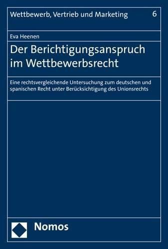 Cover image for Der Berichtigungsanspruch Im Wettbewerbsrecht: Eine Rechtsvergleichende Untersuchung Zum Deutschen Und Spanischen Recht Unter Berucksichtigung Des Unionsrechts