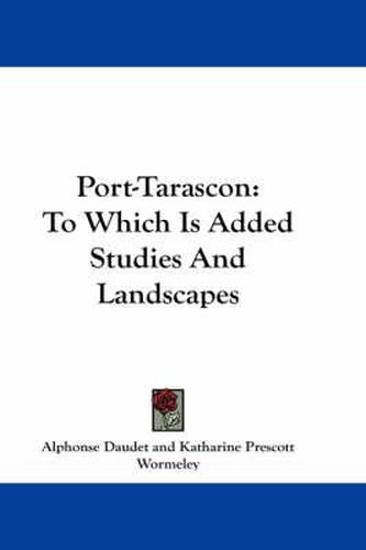 Cover image for Port-Tarascon: To Which Is Added Studies and Landscapes