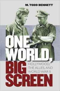Cover image for One World, Big Screen: Hollywood, the Allies, and World War II